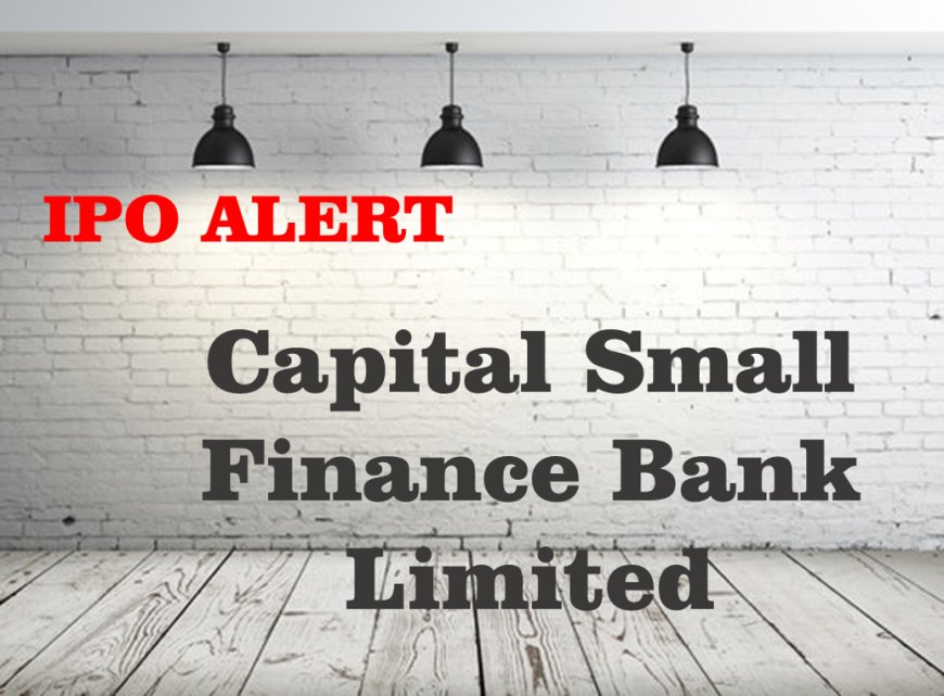 IPO Alert: Capital Small Finance Bank Limited