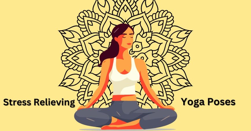Top 10 Stress Relieving Yoga Poses For Beginners