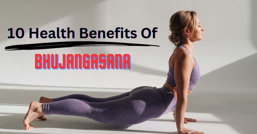 10 Health Benefits Of Bhujangasana: See How to do a Bhujangasana